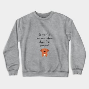 Is one of us supposed to be a dog ? Crewneck Sweatshirt